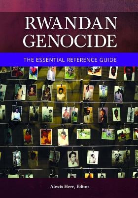 Rwandan Genocide: The Essential Reference Guide by Herr, Alexis