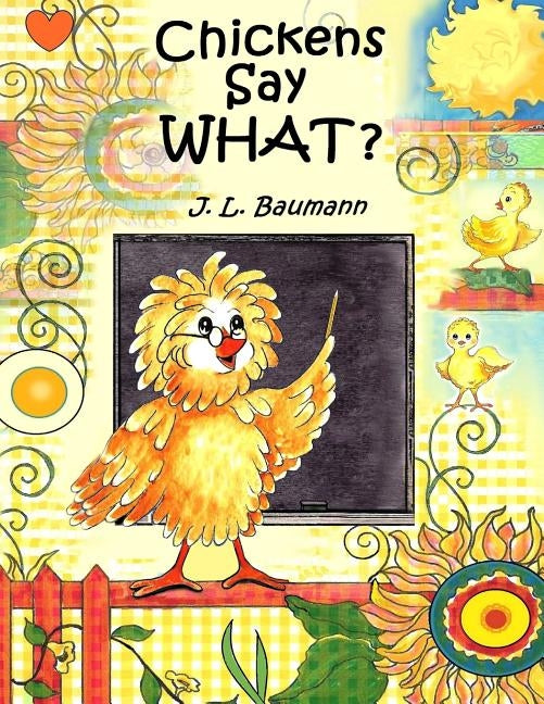 Chickens Say What? by Baumann, J. L.