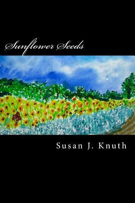 Sunflower Seeds by Knuth, Susan J.
