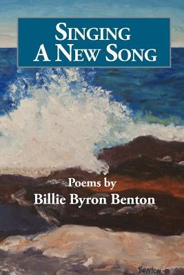 Singing A New Song by Benton, Billie Byron