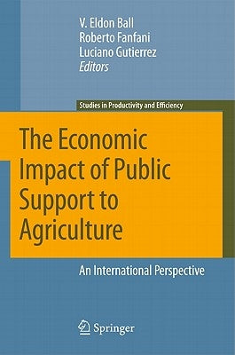 The Economic Impact of Public Support to Agriculture: An International Perspective by Ball, Virgil