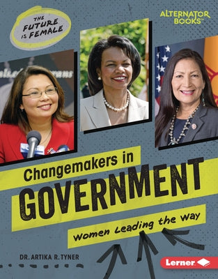 Changemakers in Government: Women Leading the Way by Tyner, Artika R.