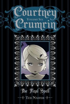 Courtney Crumrin Vol. 6, 6: The Final Spell by Naifeh, Ted