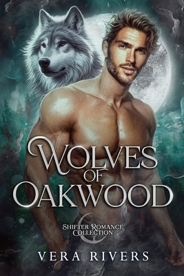 Wolves of Oakwood: Shifter Romance Collection by Rivers, Vera