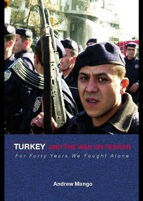 Turkey and the War on Terror: 'For Forty Years We Fought Alone' by Mango, Andrew