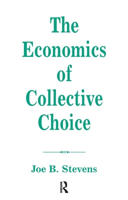 The Economics Of Collective Choice by Stevens, Joe B.