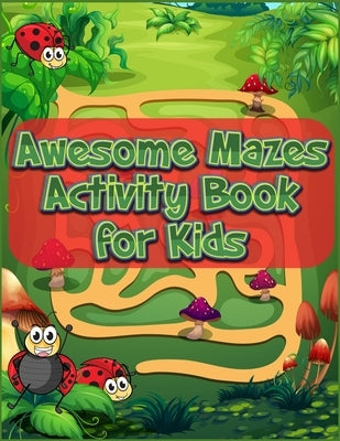 Awesome Mazes Activity Book for Kids: Best Maze All Ages 6 to 8, 1st Grade, 2nd Grade, Learning Activities, Games, Puzzles, Problem-Solving, and 100+ by Press House, Masab