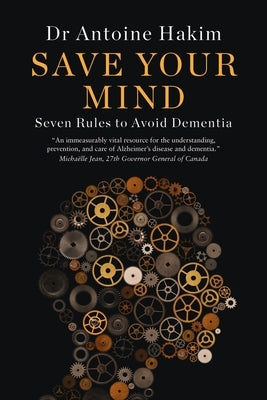 Save Your Mind: Seven Rules to Avoid Dementia by Hakim, Antoine