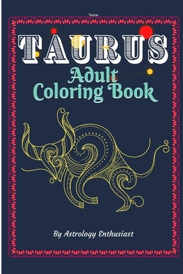 Taurus Adult Coloring Book: An Exciting Coloring Book for Zodiac and Astrology Enthusiasts by Enthusiast, Astrology