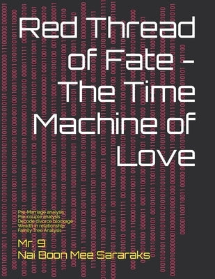 Red Thread of Fate - The Time Machine of Love: An auspicious research & development book of love and relationship for PHD students, doctors in Psychol by 9, Boon Mee