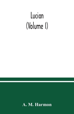 Lucian (Volume I) by M. Harmon, A.