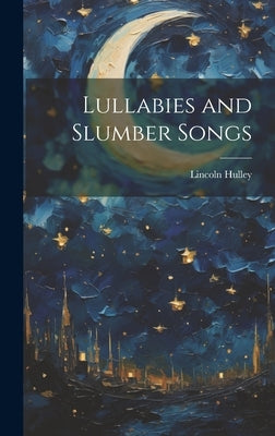 Lullabies and Slumber Songs by Hulley, Lincoln