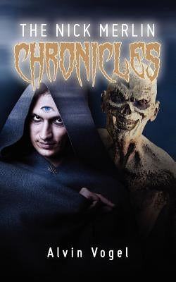 The Nick Merlin Chronicles: Crime fighting by magic in an alternate universe by Vogel, Alvin