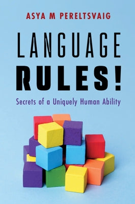 Language Rules!: Secrets of a Uniquely Human Ability by Pereltsvaig, Asya M.