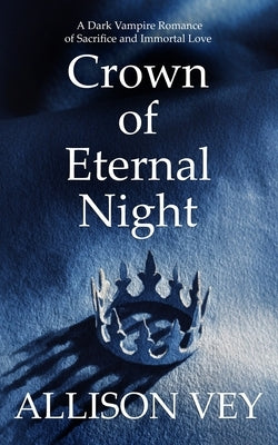 Crown of Eternal Night: A Dark Vampire Romance of Sacrifice and Immortal Love by Publications, Htj Fiction