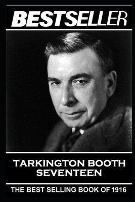 Booth Tarkington - Seventeen: The Bestseller of 1916 by Tarkington, Booth