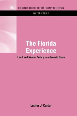 The Florida Experience: Land and Water Policy in a Growth State by Carter, Luther J.