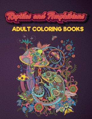 Reptiles and Amphibians Adult Coloring Books: An Adult Coloring Book with Beautiful Snake, Lizards, Turtle, Frogs Designs for Stress Relief And Relaxa by Publishing House, Blueberry