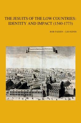 The Jesuits of the Low Countries: Identity and Impact (1540-1773): Proceedings of the International Congress at the Faculty of Theology, Ku Leuven (3- by Faesen, R.