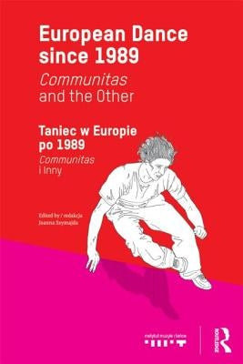 European Dance since 1989: Communitas and the Other by Szymajda, Joanna