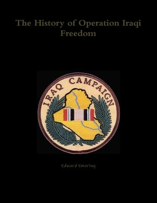 The History of Operation Iraqi Freedom by Emering, Edward
