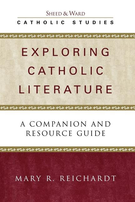 Exploring Catholic Literature: A Companion and Resource Guide by Reichardt, Mary R.