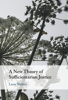 A New Theory of Sufficientarian Justice by Nielsen, Lasse