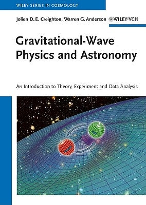 Gravitational-Wave Physics and Astronomy by Creighton, Jolien D. E.