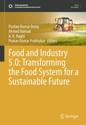 Food and Industry 5.0: Transforming the Food System for a Sustainable Future by Dutta, Pushan Kumar