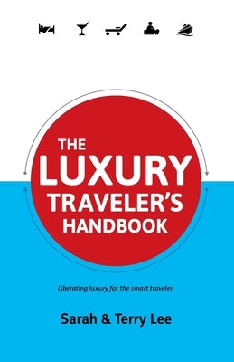 The Luxury Traveler's Handbook by Lee, Sarah