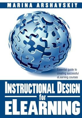 Instructional Design for ELearning: Essential guide to creating successful eLearning courses by Arshavskiy, Marina
