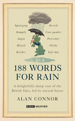 131 Words for Rain: A Delightfully Damp Tour of the British Isles, Led by Natural Forces (an Official BBC Weather Book) by Connor, Alan