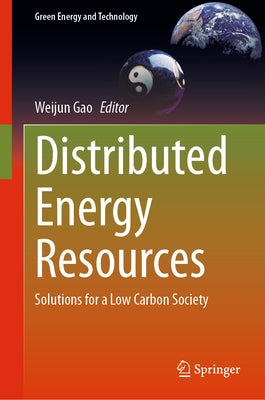 Distributed Energy Resources: Solutions for a Low Carbon Society by Gao, Weijun
