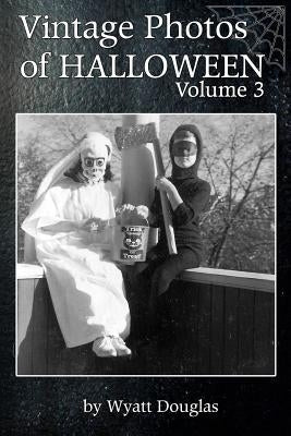 Vintage Halloween Photos Volume 3 by Douglas, Wyatt