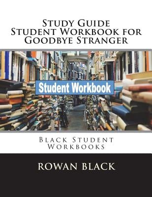Study Guide Student Workbook for Goodbye Stranger: Black Student Workbooks by Black, Rowan