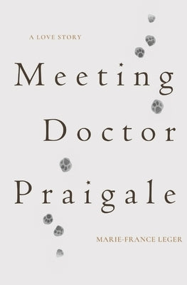 Meeting Dr. Praigale by Leger, Marie-France