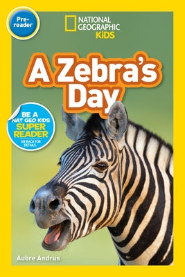 National Geographic Readers: A Zebra's Day (Pre-Reader) by Andrus, Aubre