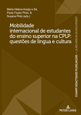 Mobilidade Internacional de Estudantes Do Ensino Superior Na Cplp: Questões de Língua E Cultura by Pinto, Susana