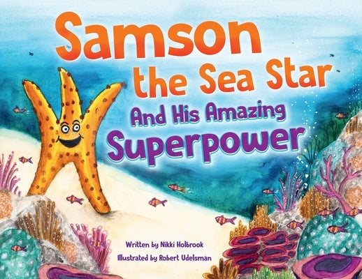 Samson the Sea Star And His Amazing Superpower by Holbrook, Nikki