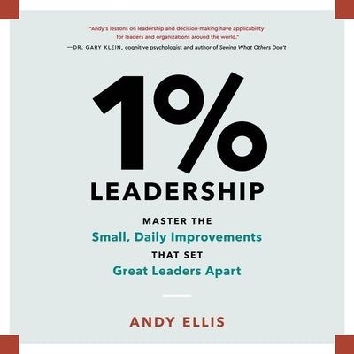 1% Leadership: Master the Small, Daily Improvements That Set Great Leaders Apart by Ellis, Andy
