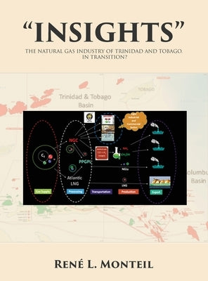 Insights: The Natural Gas Industry of Trinidad and Tobago. in Transition? by Monteil, René