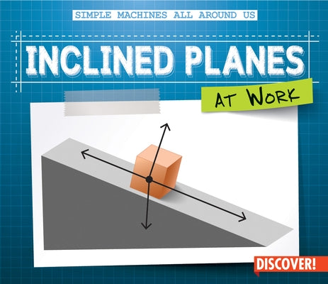 Inclined Planes at Work by Wesley, Maggie S.