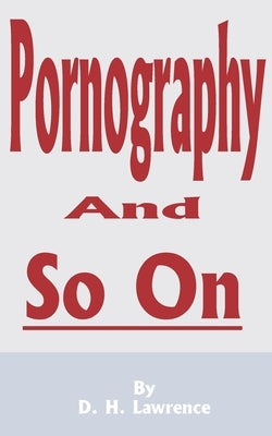 Pornography and So on by Lawrence, D. H.