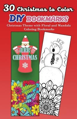 30 Christmas to Color DIY Bookmarks: Christmas Theme with Floral and Mandala Coloring Bookmarks by V. Bookmarks Design