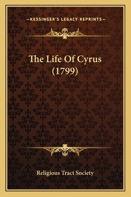 The Life Of Cyrus (1799) by Religious Tract Society