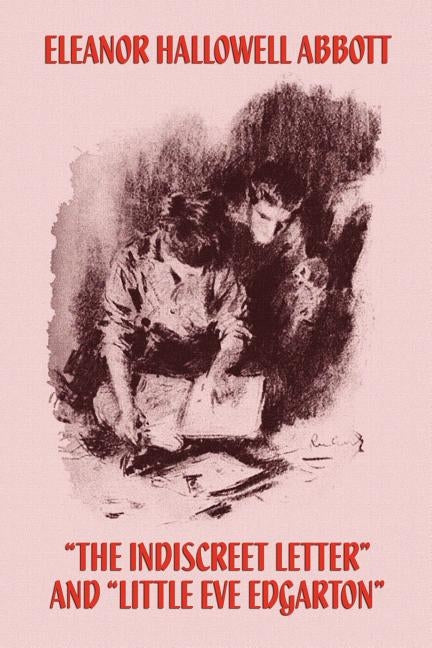 The Indiscreet Letter and Little Eve Edgarton by Abbott, Eleanor Hallowell