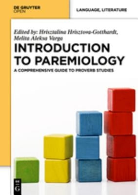 Introduction to Paremiology: A Comprehensive Guide to Proverb Studies by Hrisztova-Gotthardt, Hrisztalina