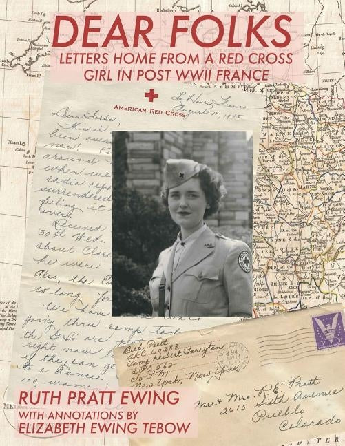 Dear Folks: Letters Home from a Red Cross Girl in Post WW II France by Tebow, Elizabeth Ewing