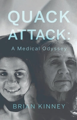 Quack Attack: A Medical Odyssey by Kinney, Brian