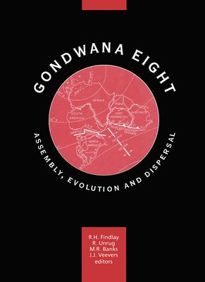 Gondwana Eight: Assembly, Evolution and Dispersal: Proceedings of the 8th Gondwana Symposium, Hobart, Tasmania, Australia, June'91 by Findlay, R. H.